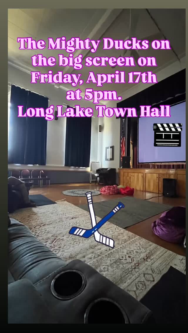 The Mighty Ducks at the Long Lake Town Hall Friday, April 17th. 5pm Friday. Pizza, popcorn and ice cream too!! 🎥🍿🎬